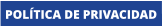 POLÍTICA DE PRIVACIDAD