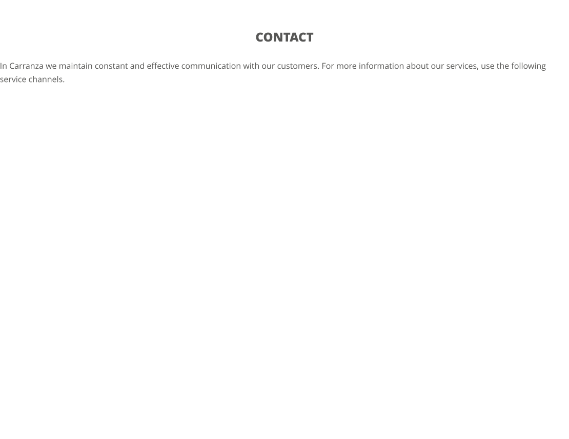 Contact  In Carranza we maintain constant and effective communication with our customers. For more information about our services, use the following service channels.
